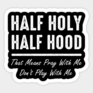 Half Holy Half Hood Pray With Me Don't Play With Me Funny Sticker